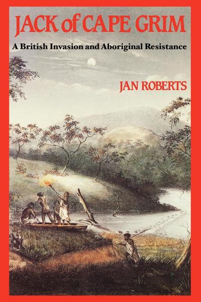 Jack of Cape Grim: A Story of British Invasion and Aboriginal Resistance