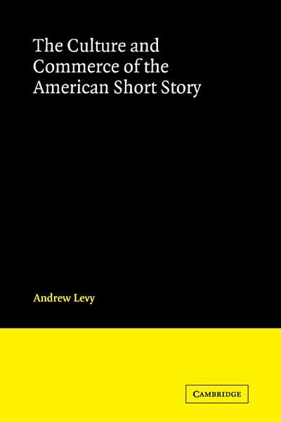 The Culture and Commerce of the American Short Story