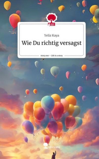 Wie Du richtig versagst. Life is a Story - story.one