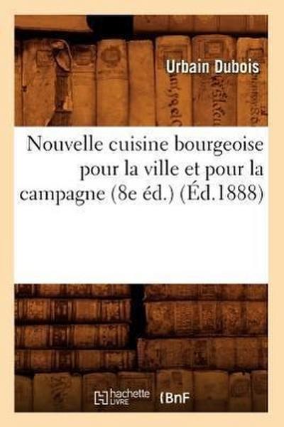 Nouvelle cuisine bourgeoise pour la ville et pour la campagne (8e éd.) (Éd.1888)