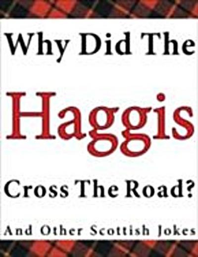 Why Did the Haggis Cross the Road? and Other Scottish Jokes