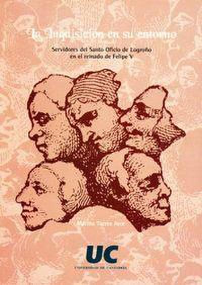 La Inquisición en su retorno : servidores de Santo Oficio de Logroño en el reinado de Felipe V