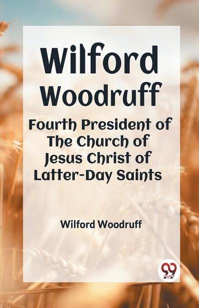 Wilford Woodruff Fourth President Of The Church Of Jesus Christ Of Latter-Day Saints