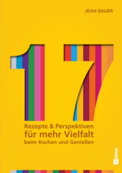 17 - Rezepte & Perspektiven für mehr Vielfalt beim Kochen und Genießen: