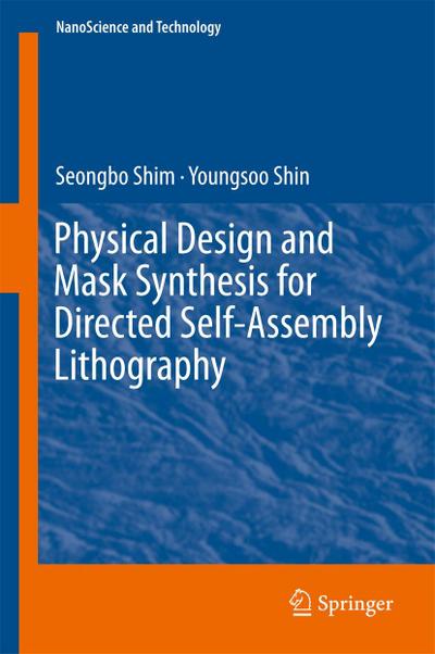 Physical Design and Mask Synthesis for Directed Self-Assembly Lithography