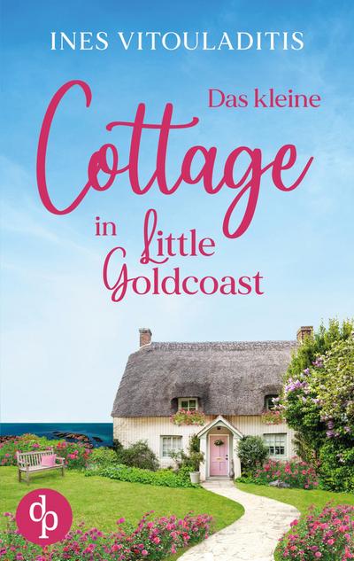 Das kleine Cottage in Little Goldcoast | Ein Kleinstadt Liebesroman zum Wohlfühlen