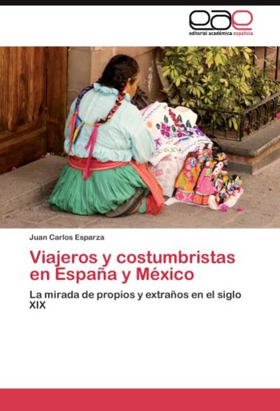 Viajeros y costumbristas en España y México - Juan Carlos Esparza