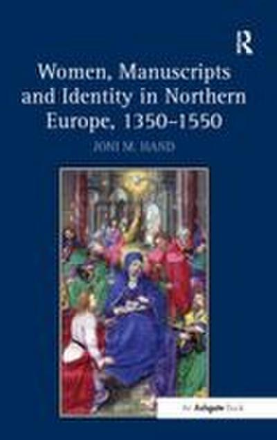 Women, Manuscripts and Identity in Northern Europe, 1350-1550