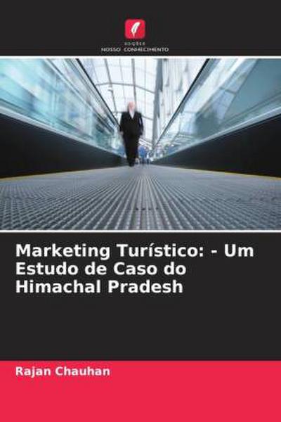Marketing Turístico: - Um Estudo de Caso do Himachal Pradesh