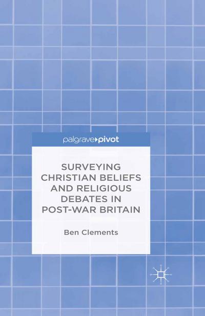 Surveying Christian Beliefs and Religious Debates in Post-War Britain