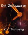 Der Zeitsparer: Grotesken von Ignaz Wrobel Kurt Tucholsky Author