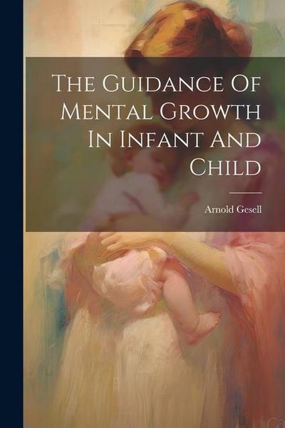 The Guidance Of Mental Growth In Infant And Child