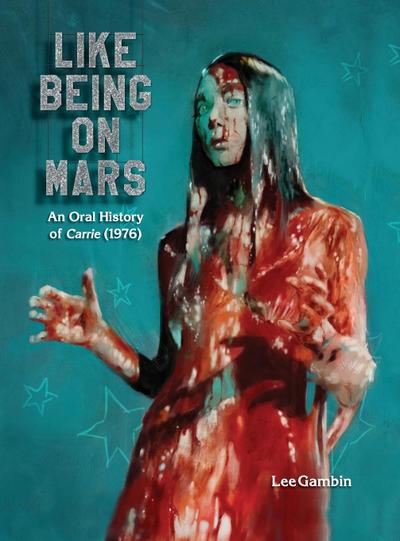 Like Being on Mars - An Oral History of Carrie (1976) (hardback)