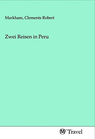 Zwei Reisen in Peru