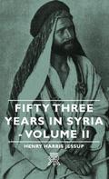 Fifty Three Years in Syria - Volume II