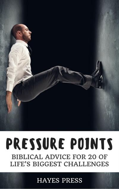 Pressure Points - Biblical Advice for 20 of Life’s Biggest Challenges