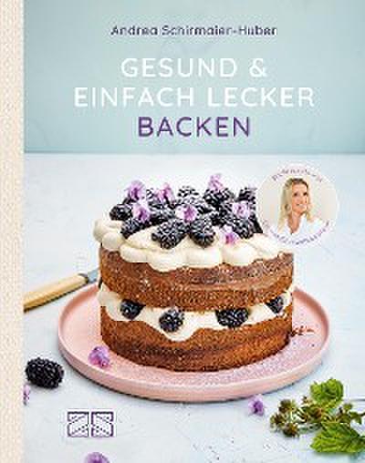 Gesund & einfach lecker backen