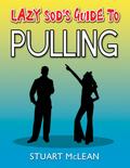 Lazy Sod’s Guide to Pulling