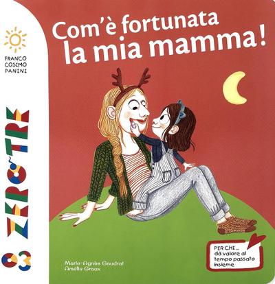 Com’è fortunata la mia mamma!