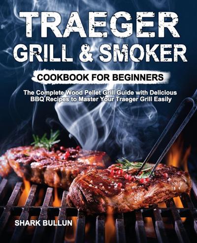 Traeger Grill & Smoker Cookbook for Beginners
