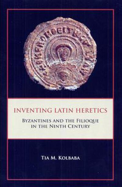 Kolbaba, T: Inventing Latin Heretics