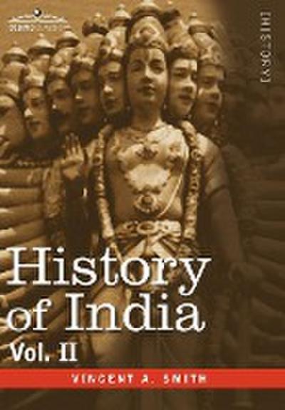 History of India, in Nine Volumes: Vol. II - From the Sixth Century B.C. to the Mohammedan Conquest, Including the Invasion of Alexander the Great