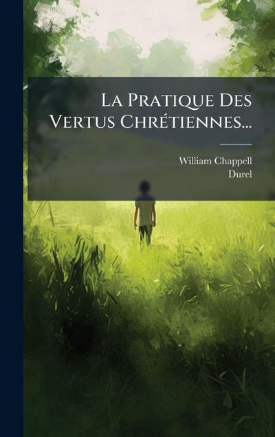 La Pratique Des Vertus ChrÃ(c)tiennes...