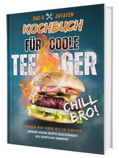 #SoloChefs: Mit 5 Zutaten, Maximaler Geschmack - Einfache, leckere Rezepte und immer mit Farbfotos | Das perfekte Kochbuch für Teenager