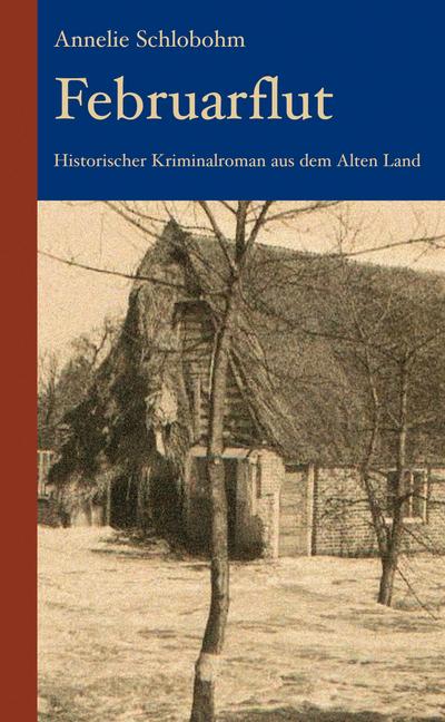 Februarflut: Historischer Kriminalroman aus dem Alten Land