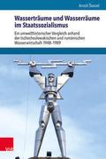 Wasserträume und Wasserräume im Staatssozialismus
