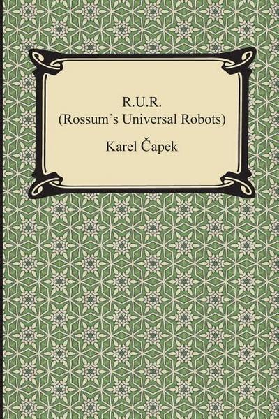 R.U.R. (Rossum’s Universal Robots)