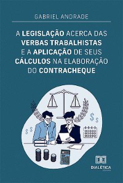 A legislação acerca das verbas trabalhistas e a aplicação de seus cálculos na elaboração do contracheque