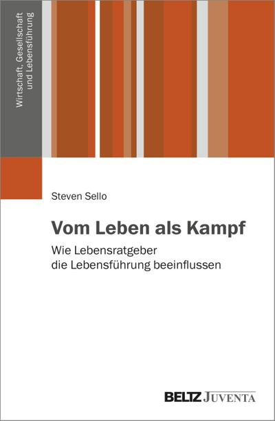 Vom Leben als Kampf: Wie Lebensratgeber die Lebensführung beeinflussen (Wirtschaft, Gesellschaft und Lebensführung)