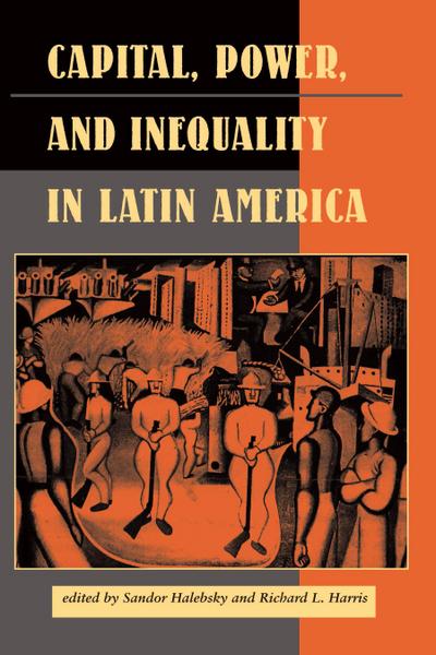 Capital, Power, And Inequality In Latin America