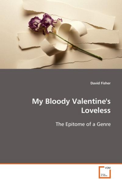 My Bloody Valentine's Loveless: The Epitome of a Genre - Fisher David