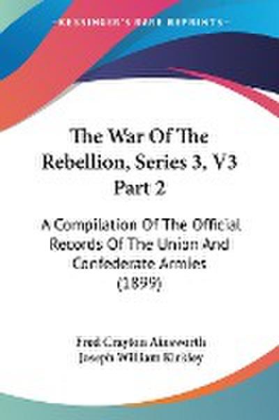 The War Of The Rebellion, Series 3, V3 Part 2 - Fred Crayton Ainsworth