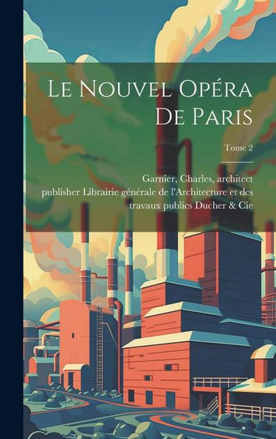 Le nouvel Ope&#769;ra de Paris; Tome 2