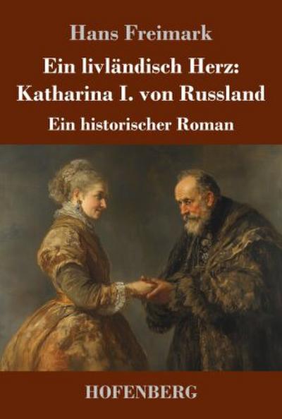 Ein livländisch Herz: Katharina I. von Russland