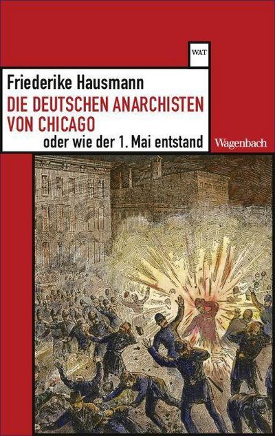 Die deutschen Anarchisten von Chicago oder wie der 1. Mai entstand