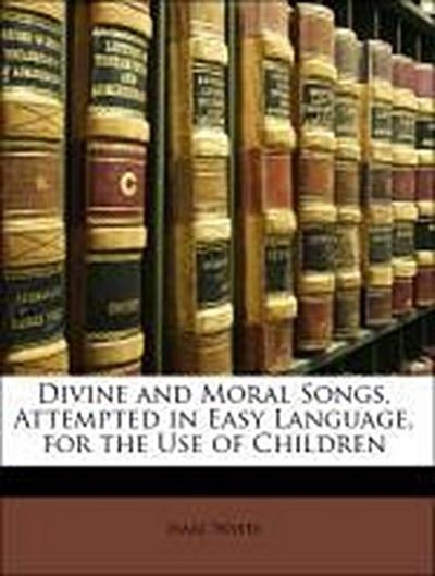 Watts, I: DIVINE & MORAL SONGS ATTEMPTED