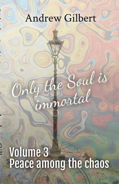 Peace among the chaos (Only the Soul is immortal, #3)