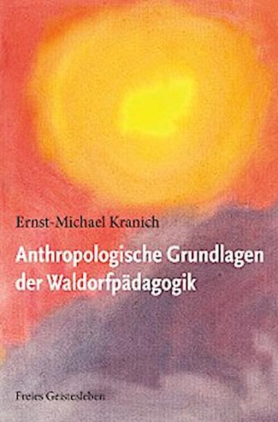 Anthropologische Grundlagen der Waldorfpädagogik