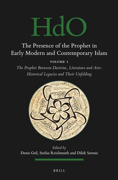 The Presence of the Prophet in Early Modern and Contemporary Islam: Volume 1, the Prophet Between Doctrine, Literature and Arts: Historical Legacies a - Denis Gril