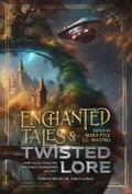 Enchanted Tales & Twisted Lore: Fairy Tales, Folklore, and Fables Reimagined - Volume 1 (The Crossing Genres Anthology Collection, #3)