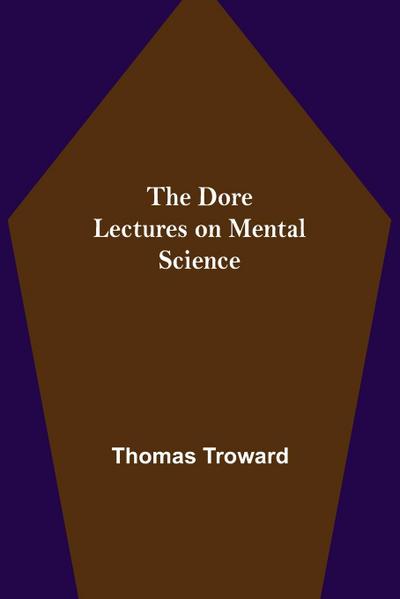 The Dore Lectures on Mental Science