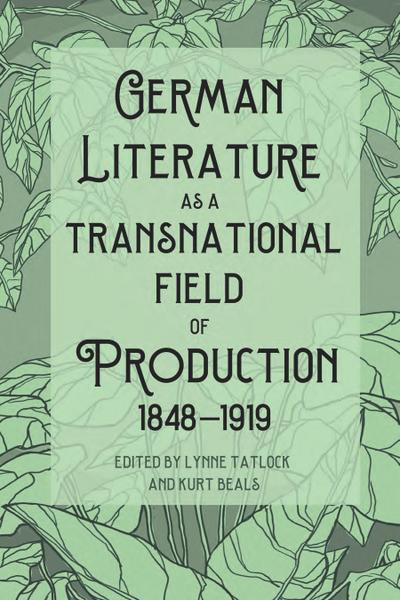 German Literature as a Transnational Field of Production, 1848-1919