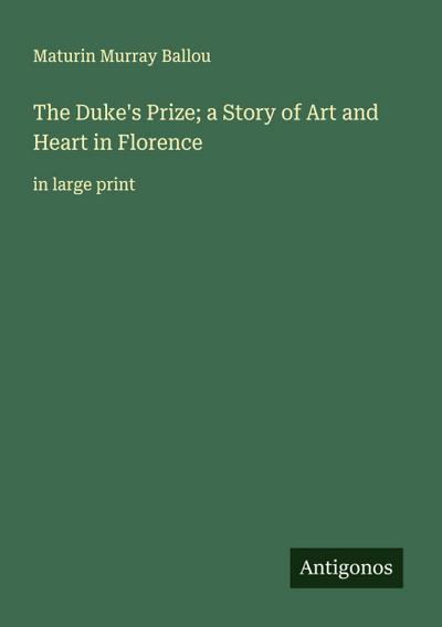 The Duke’s Prize; a Story of Art and Heart in Florence