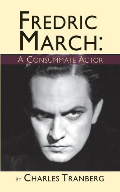 Fredric March: A Consummate Actor (hardback)