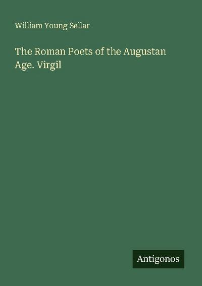 The Roman Poets of the Augustan Age. Virgil