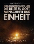 Eine spirituelle Erinnerungsbiografie über die Reise zu Gott, Menschheit und Einheit